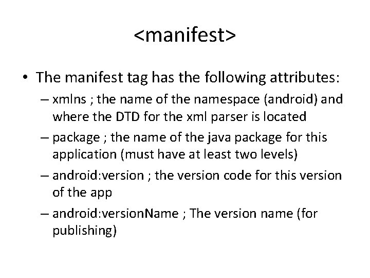 <manifest> • The manifest tag has the following attributes: – xmlns ; the name