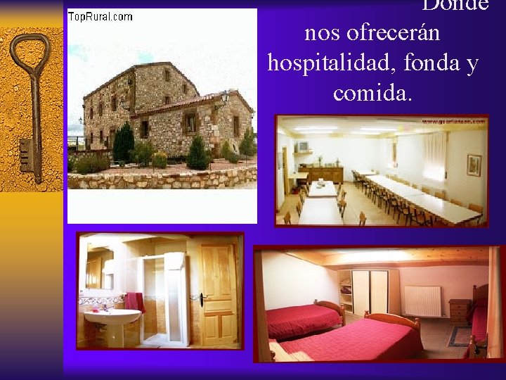  Donde nos ofrecerán hospitalidad, fonda y comida. 