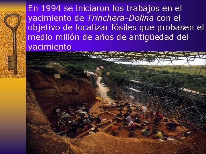 En 1994 se iniciaron los trabajos en el yacimiento de Trinchera-Dolina con el objetivo