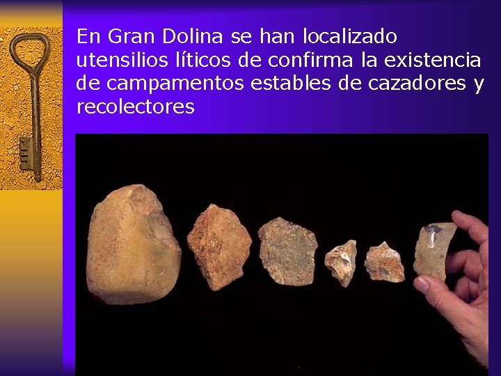 En Gran Dolina se han localizado utensilios líticos de confirma la existencia de campamentos