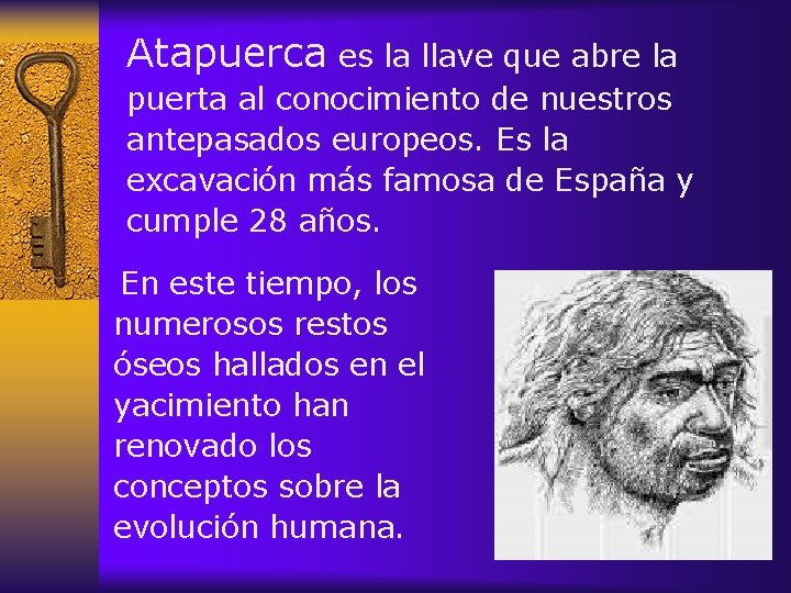 Atapuerca es la llave que abre la puerta al conocimiento de nuestros antepasados europeos.