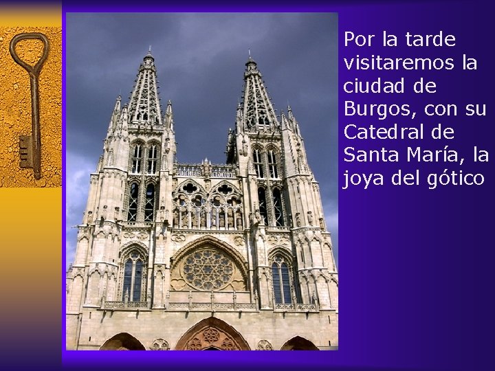 Por la tarde visitaremos la ciudad de Burgos, con su Catedral de Santa María,