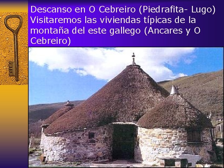 Descanso en O Cebreiro (Piedrafita- Lugo) Visitaremos las viviendas típicas de la montaña del