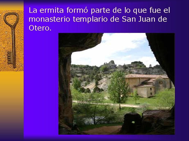 La ermita formó parte de lo que fue el monasterio templario de San Juan