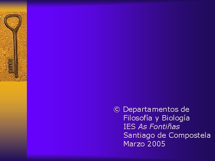 © Departamentos de Filosofía y Biología IES As Fontiñas Santiago de Compostela Marzo 2005