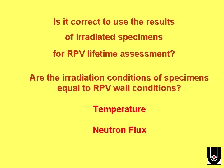 Is it correct to use the results of irradiated specimens for RPV lifetime assessment?