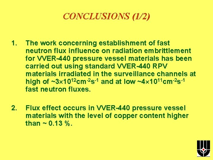 CONCLUSIONS (1/2) 1. The work concerning establishment of fast neutron flux influence on radiation