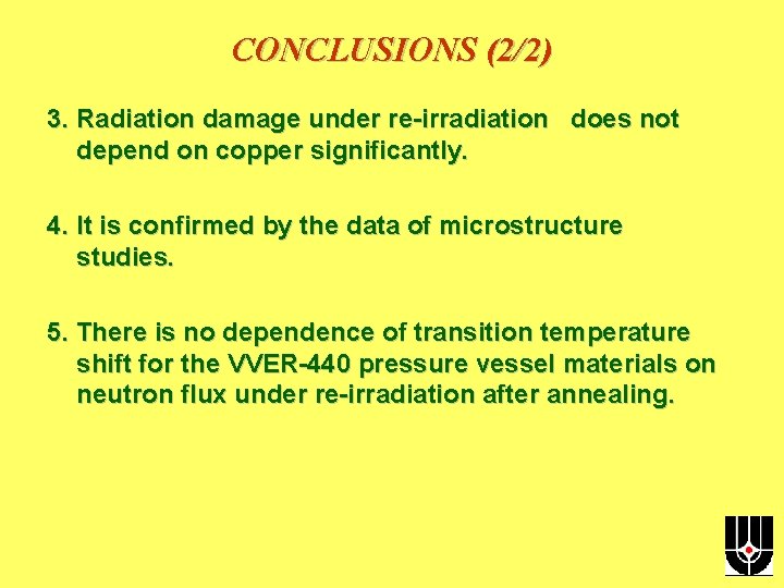 CONCLUSIONS (2/2) 3. Radiation damage under re-irradiation does not depend on copper significantly. 4.