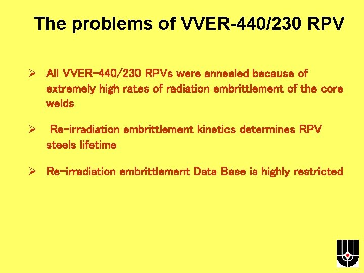 The problems of VVER-440/230 RPV Ø All VVER-440/230 RPVs were annealed because of extremely