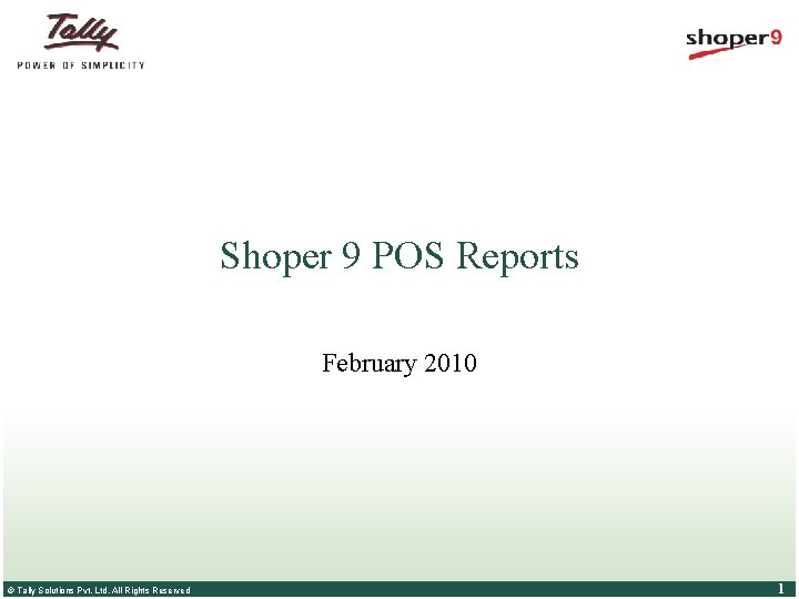 Shoper 9 POS Reports February 2010 © Tally Solutions Pvt. Ltd. All Rights Reserved