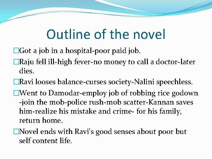 Outline of the novel �Got a job in a hospital-poor paid job. �Raju fell