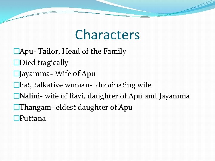 Characters �Apu- Tailor, Head of the Family �Died tragically �Jayamma- Wife of Apu �Fat,