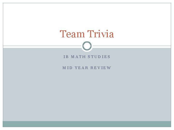 Team Trivia IB MATH STUDIES MID YEAR REVIEW 