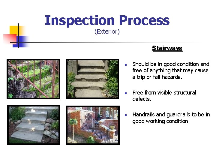 Inspection Process (Exterior) Stairways n n n Should be in good condition and free