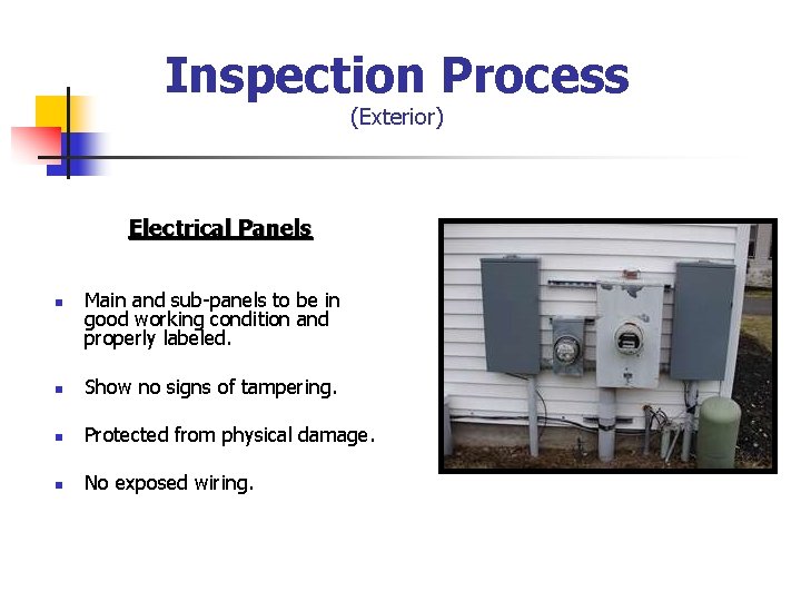 Inspection Process (Exterior) Electrical Panels n Main and sub-panels to be in good working