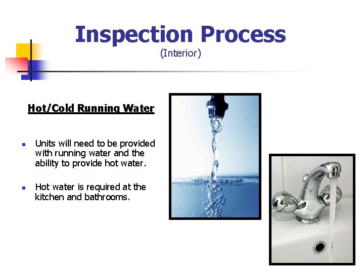 Inspection Process (Interior) Hot/Cold Running Water n n Units will need to be provided