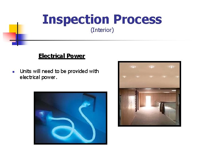 Inspection Process (Interior) Electrical Power n Units will need to be provided with electrical