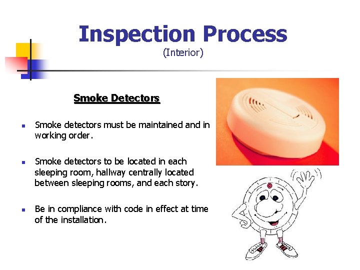 Inspection Process (Interior) Smoke Detectors n n n Smoke detectors must be maintained and