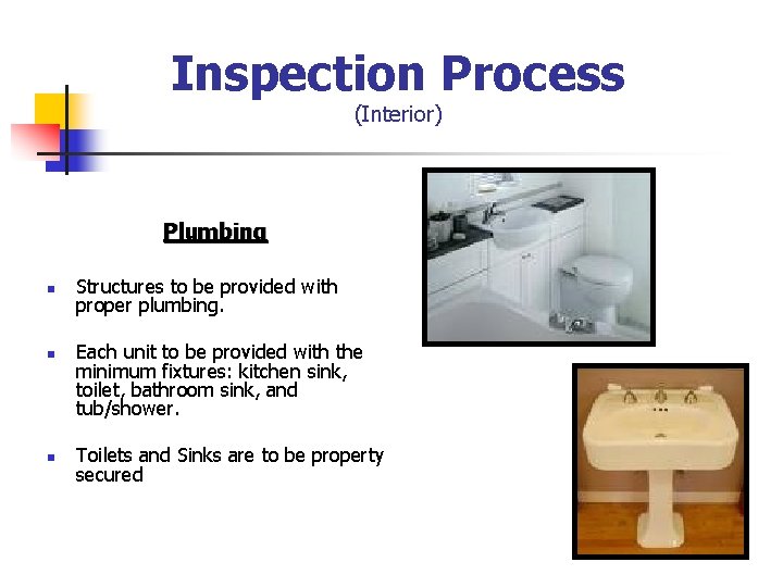 Inspection Process (Interior) Plumbing n n n Structures to be provided with proper plumbing.