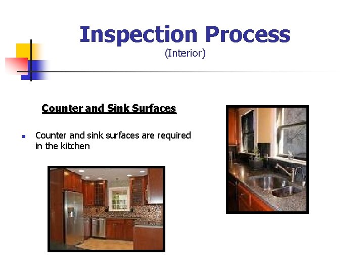 Inspection Process (Interior) Counter and Sink Surfaces n Counter and sink surfaces are required