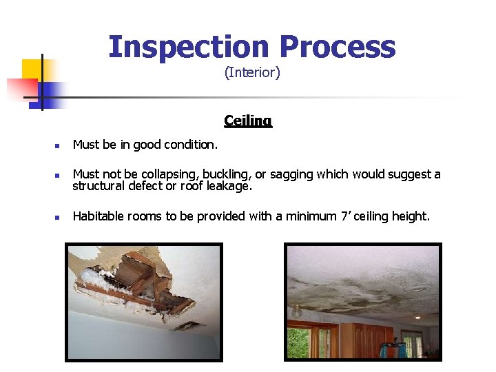 Inspection Process (Interior) Ceiling n Must be in good condition. n Must not be