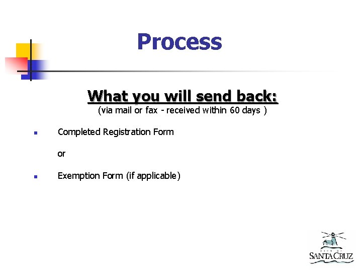 Process What you will send back: (via mail or fax - received within 60