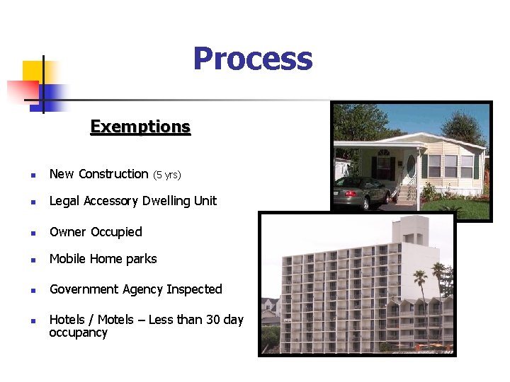 Process Exemptions n New Construction n Legal Accessory Dwelling Unit n Owner Occupied n