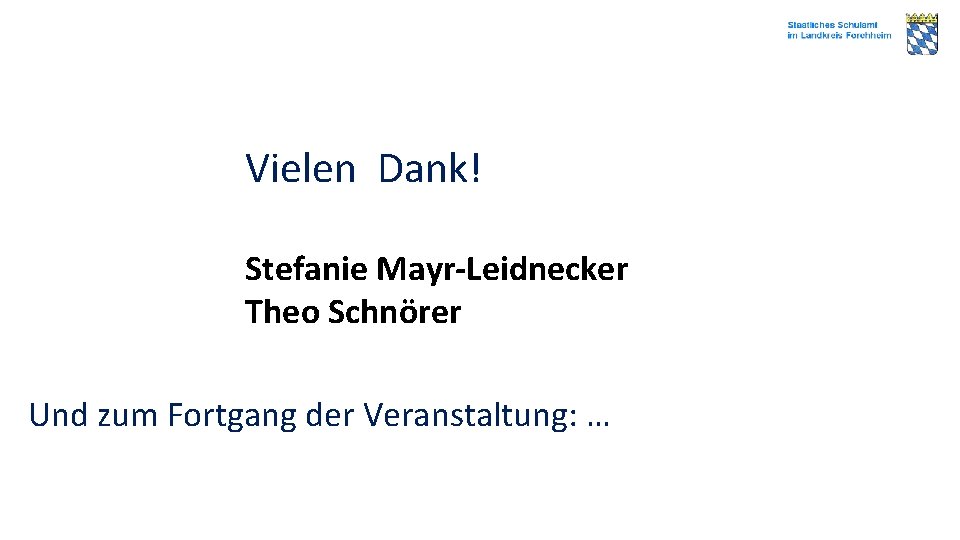Vielen Dank! Stefanie Mayr-Leidnecker Theo Schnörer Und zum Fortgang der Veranstaltung: … 