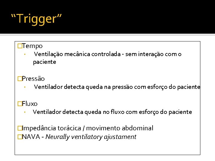 “Trigger” �Tempo • Ventilação mecânica controlada - sem interação com o paciente �Pressão •