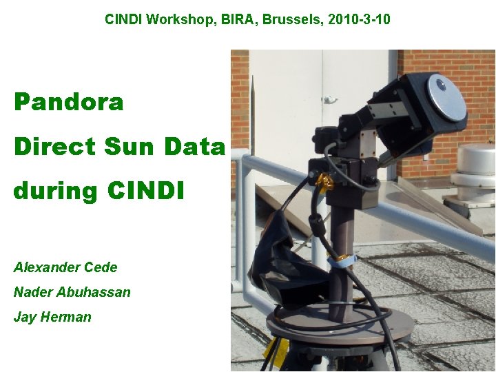 CINDI Workshop, BIRA, Brussels, 2010 -3 -10 Pandora Direct Sun Data during CINDI Alexander