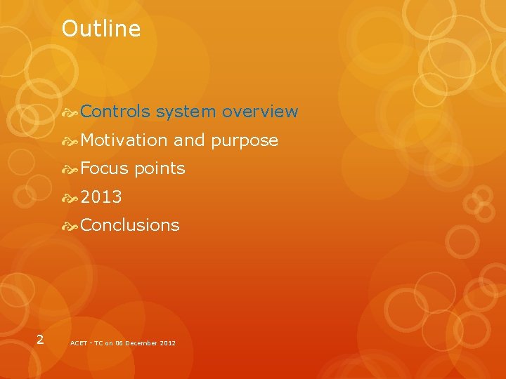 Outline Controls system overview Motivation and purpose Focus points 2013 Conclusions 2 ACET -