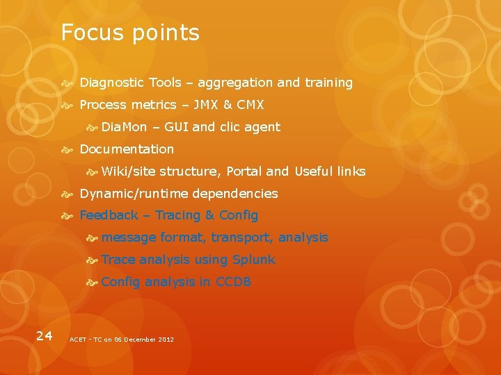 Focus points Diagnostic Tools – aggregation and training Process metrics – JMX & CMX