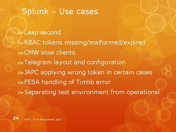 Splunk – Use cases Leap second RBAC tokens missing/malformed/expired CMW slow clients Telegram layout