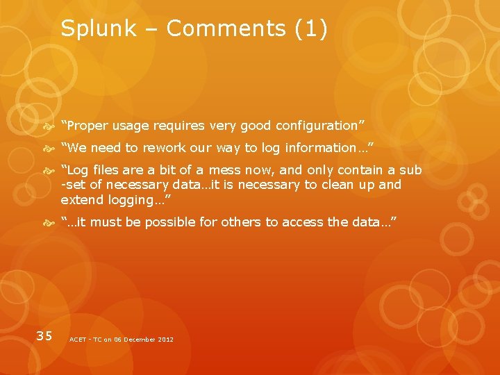 Splunk – Comments (1) “Proper usage requires very good configuration” “We need to rework