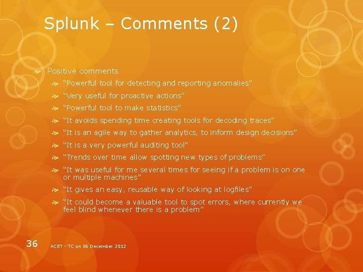 Splunk – Comments (2) Positive comments “Powerful tool for detecting and reporting anomalies” “Very