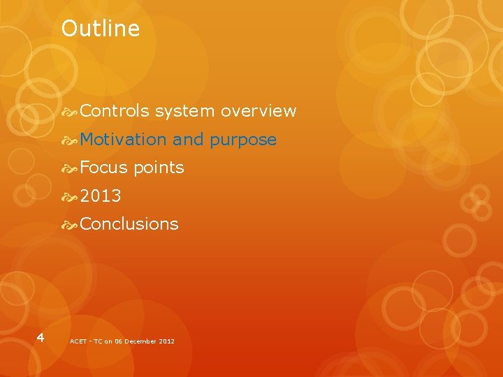 Outline Controls system overview Motivation and purpose Focus points 2013 Conclusions 4 ACET -