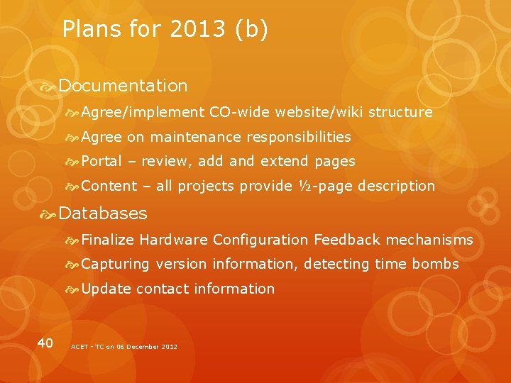 Plans for 2013 (b) Documentation Agree/implement CO-wide website/wiki structure Agree on maintenance responsibilities Portal