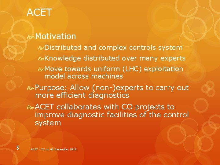 ACET Motivation Distributed and complex controls system Knowledge distributed over many experts Move towards