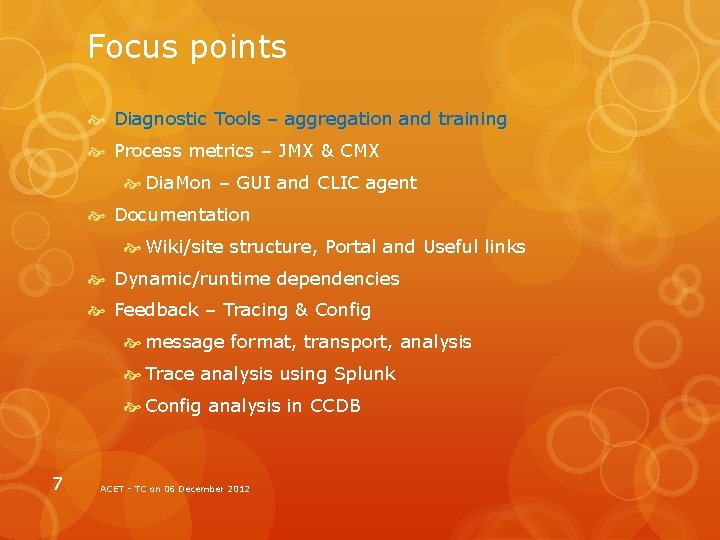 Focus points Diagnostic Tools – aggregation and training Process metrics – JMX & CMX