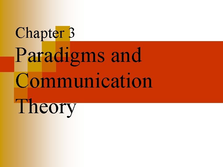 Chapter 3 Paradigms and Communication Theory 