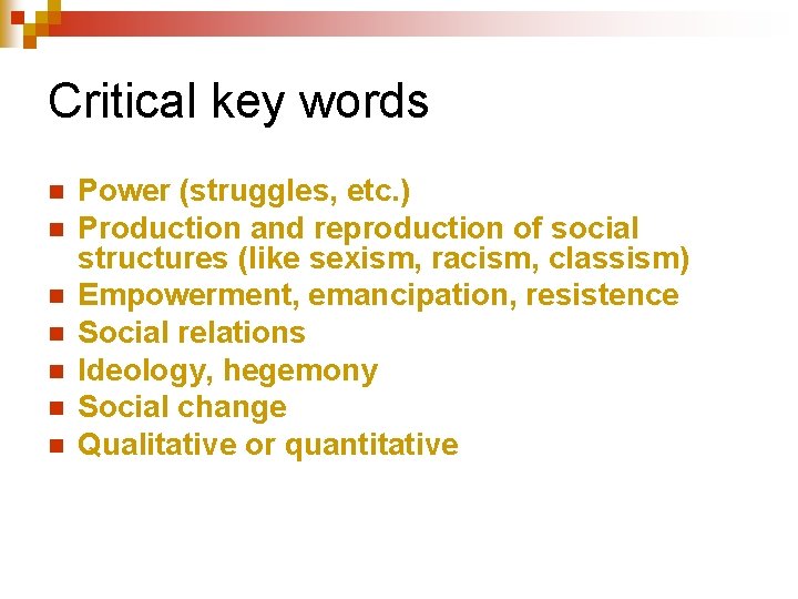 Critical key words n n n n Power (struggles, etc. ) Production and reproduction