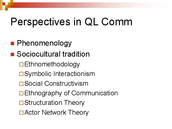 Perspectives in QL Comm Phenomenology n Sociocultural tradition n ¨ Ethnomethodology ¨ Symbolic Interactionism