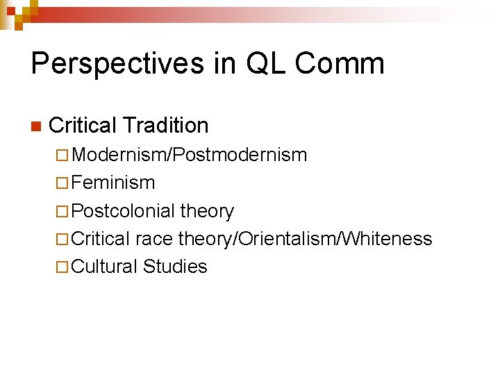 Perspectives in QL Comm n Critical Tradition ¨ Modernism/Postmodernism ¨ Feminism ¨ Postcolonial theory