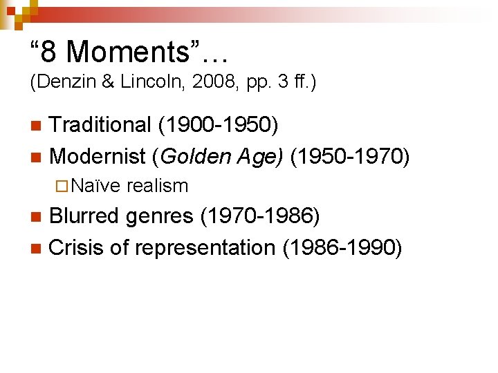 “ 8 Moments”… (Denzin & Lincoln, 2008, pp. 3 ff. ) Traditional (1900 -1950)
