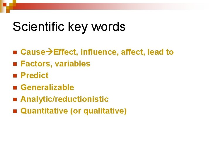 Scientific key words n n n Cause Effect, influence, affect, lead to Factors, variables