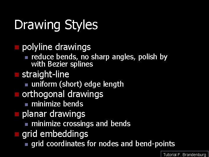 Drawing Styles n polyline drawings n n straight-line n n minimize bends planar drawings