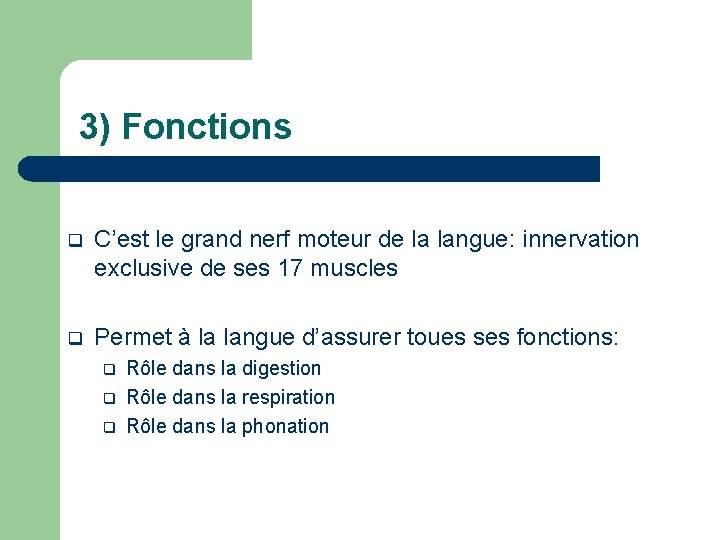 3) Fonctions q C’est le grand nerf moteur de la langue: innervation exclusive de