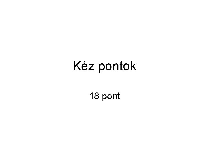 Kéz pontok 18 pont 