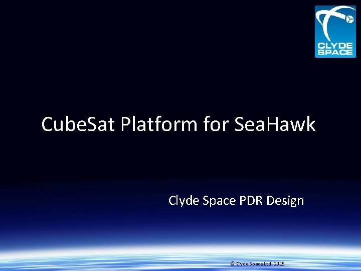 Cube. Sat Platform for Sea. Hawk Clyde Space PDR Design © Clyde Space Ltd.