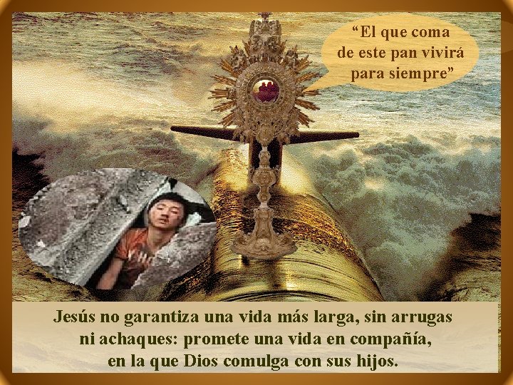 “El que coma de este pan vivirá para siempre” Jesús no garantiza una vida